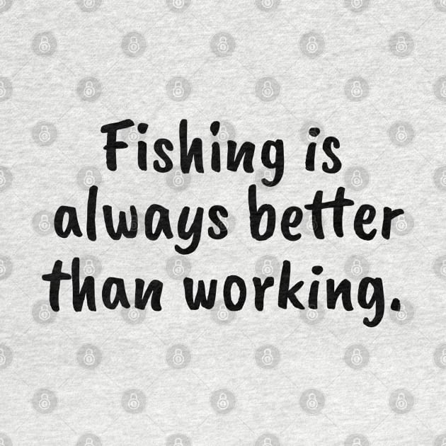 Fishing is always better than working by The Design Hunt